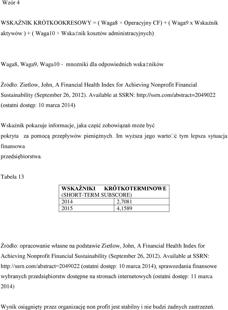 com/abstract=2049022 (ostatni dostęp: 10 marca Wskaźnik pokazuje informacje, jaka część zobowiązań może być pokryta za pomocą przepływów pieniężnych.