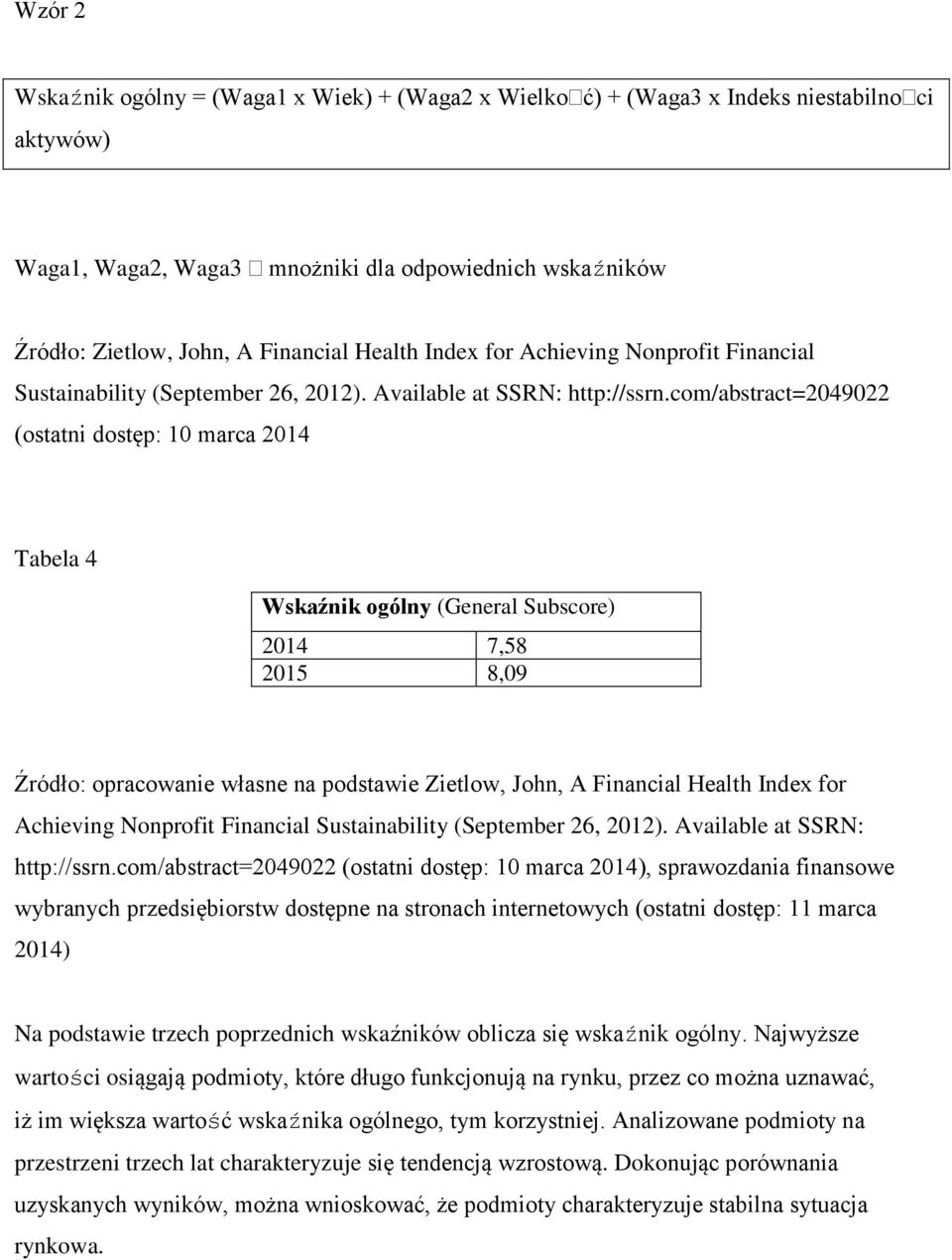 com/abstract=2049022 (ostatni dostęp: 10 marca 2014 Tabela 4 Wskaźnik ogólny (General Subscore) 2014 7,58 2015 8,09 Na podstawie trzech poprzednich wskaźników oblicza się wskaźnik ogólny.