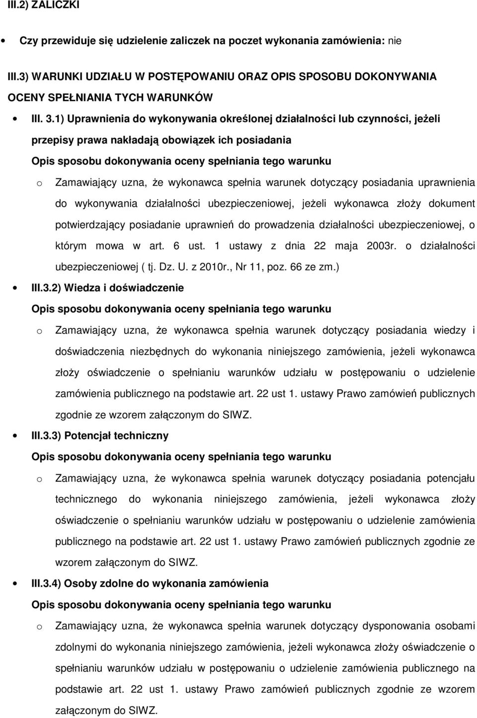 spełnia warunek dtyczący psiadania uprawnienia d wyknywania działalnści ubezpieczeniwej, jeżeli wyknawca złży dkument ptwierdzający psiadanie uprawnień d prwadzenia działalnści ubezpieczeniwej,