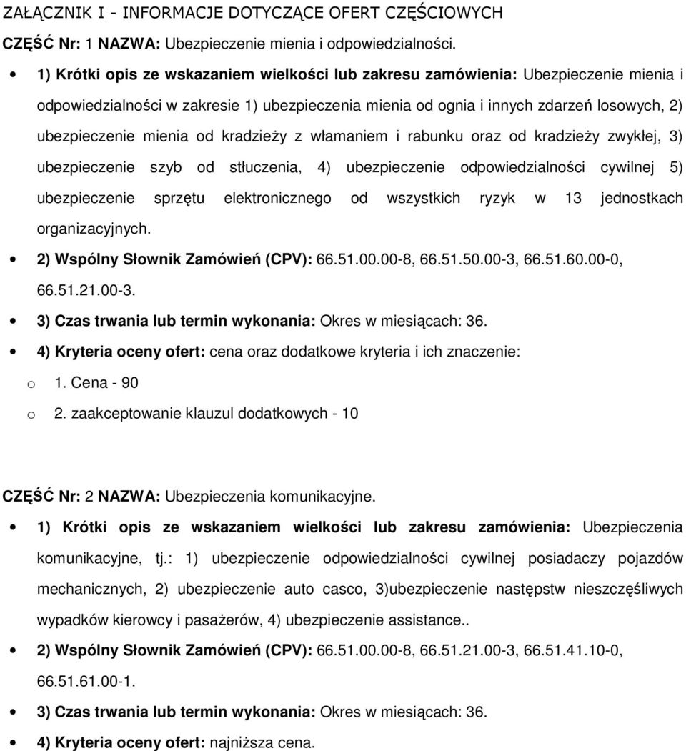 kradzieży z włamaniem i rabunku raz d kradzieży zwykłej, 3) ubezpieczenie szyb d stłuczenia, 4) ubezpieczenie dpwiedzialnści cywilnej 5) ubezpieczenie sprzętu elektrniczneg d wszystkich ryzyk w 13