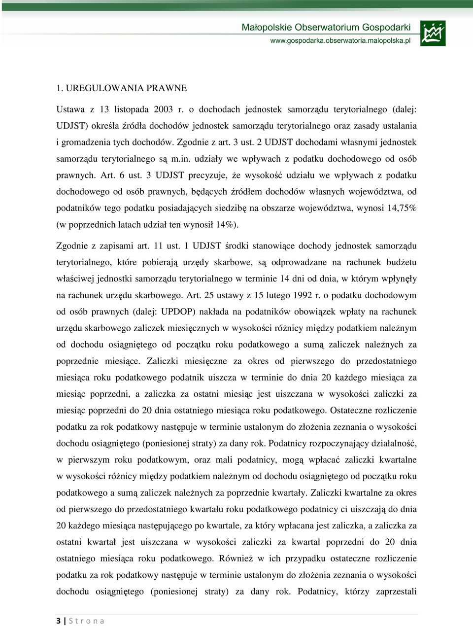 2 UDJST dochodami własnymi jednostek samorządu terytorialnego są m.in. udziały we wpływach z podatku dochodowego od osób prawnych. Art. 6 ust.