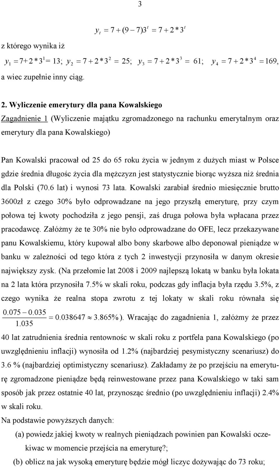 jednym z dużych mias w Polsce gdzie średnia długośc życia dla mężczyzn jes saysycznie biorąc wyższa niż średnia dla Polski (7.6 la) i wynosi 7 laa.