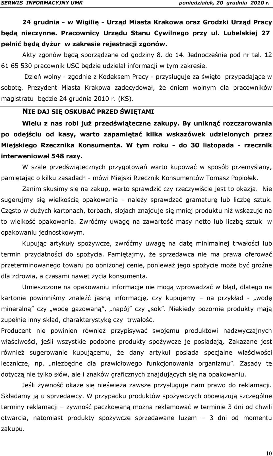 Dzień wolny - zgodnie z Kodeksem Pracy - przysługuje za święto przypadające w sobotę. Prezydent Miasta Krakowa zadecydował, że dniem wolnym dla pracowników magistratu będzie 24 grudnia 2010 r. (KS).