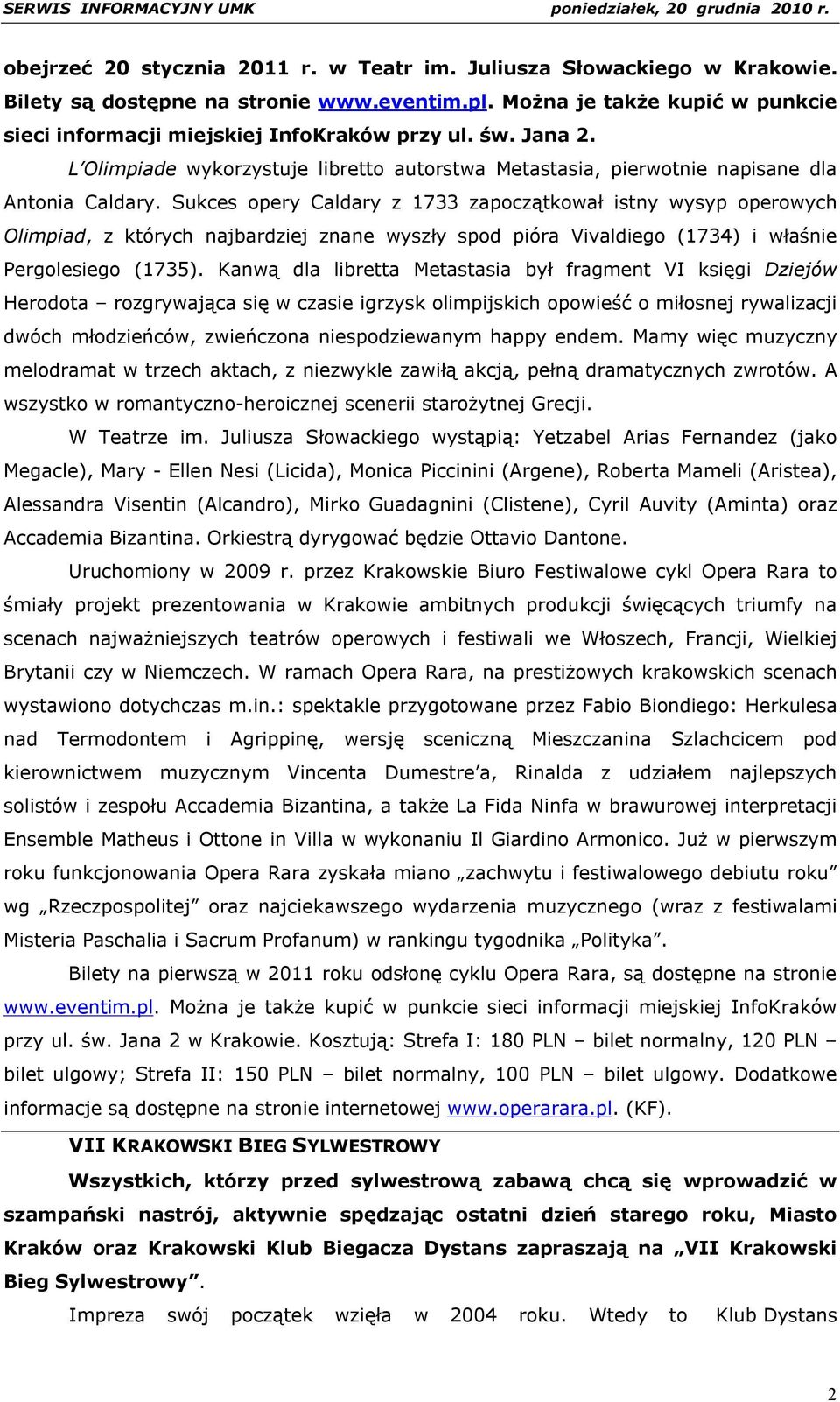 Sukces opery Caldary z 1733 zapoczątkował istny wysyp operowych Olimpiad, z których najbardziej znane wyszły spod pióra Vivaldiego (1734) i właśnie Pergolesiego (1735).