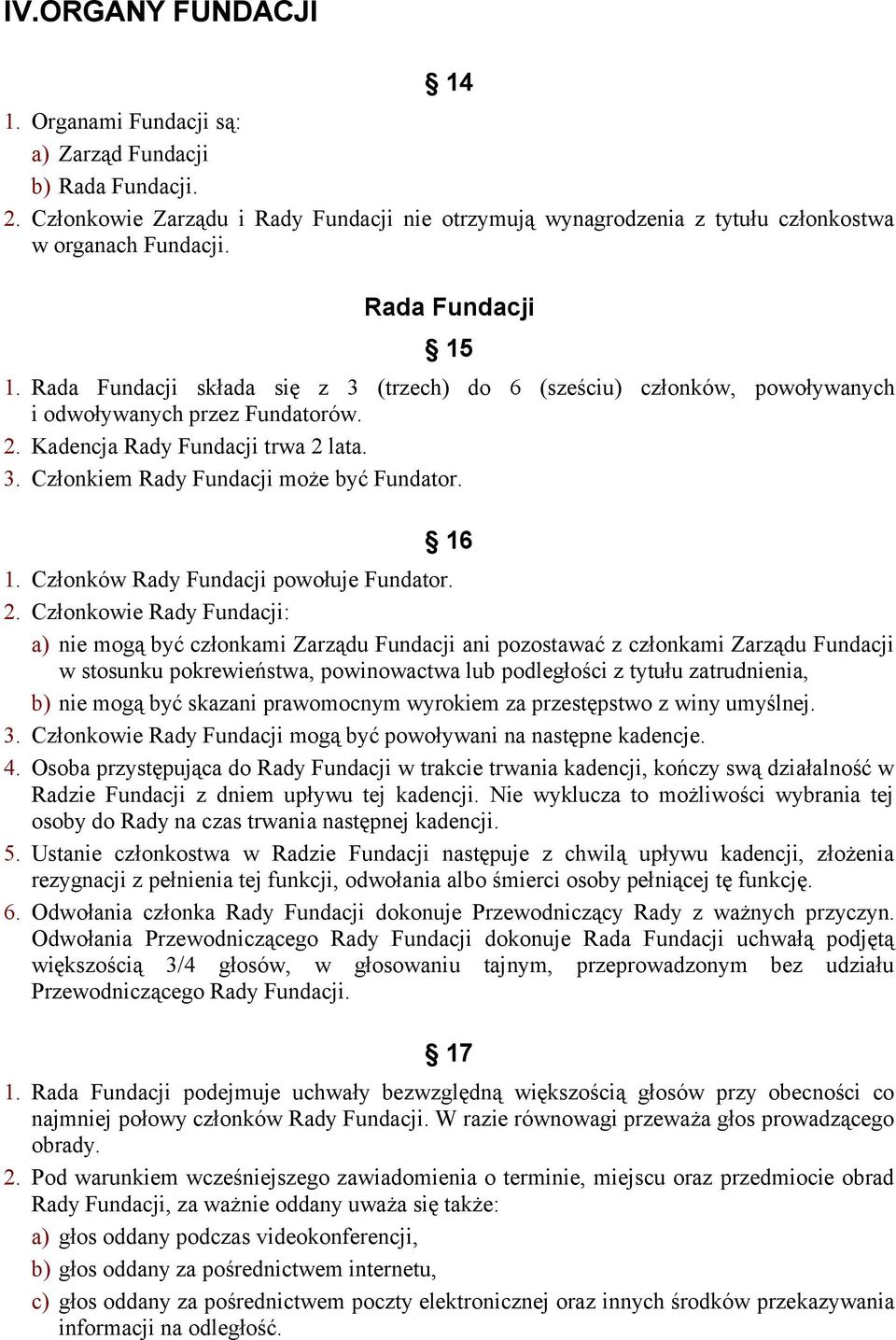 16 1. Członków Rady Fundacji powołuje Fundator. 2.