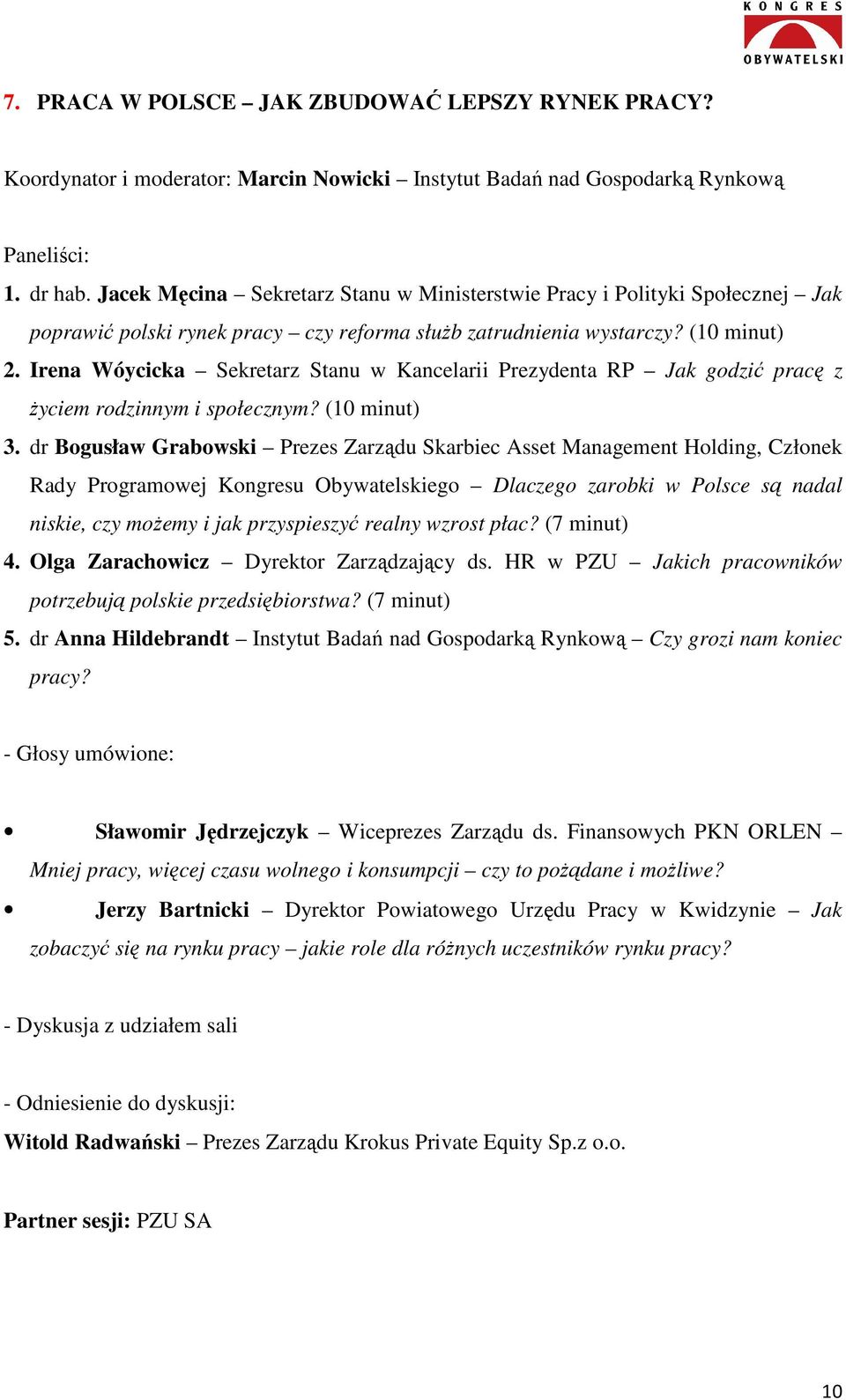 Irena Wóycicka Sekretarz Stanu w Kancelarii Prezydenta RP Jak godzić pracę z Ŝyciem rodzinnym i społecznym? (10 minut) 3.