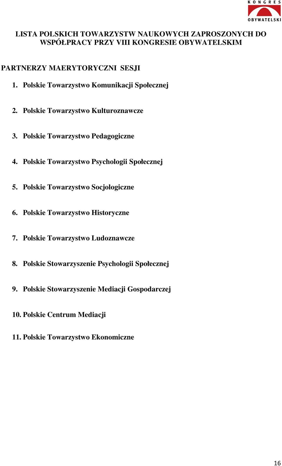 Polskie Towarzystwo Psychologii Społecznej 5. Polskie Towarzystwo Socjologiczne 6. Polskie Towarzystwo Historyczne 7.