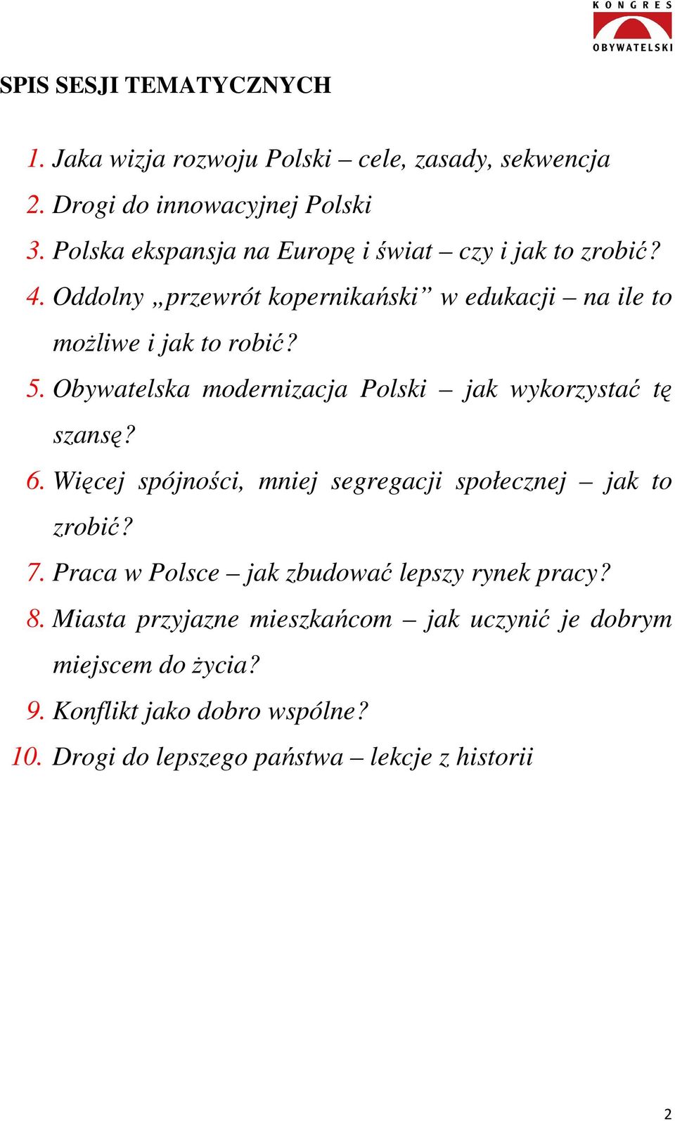 Obywatelska modernizacja Polski jak wykorzystać tę szansę? 6. Więcej spójności, mniej segregacji społecznej jak to zrobić? 7.