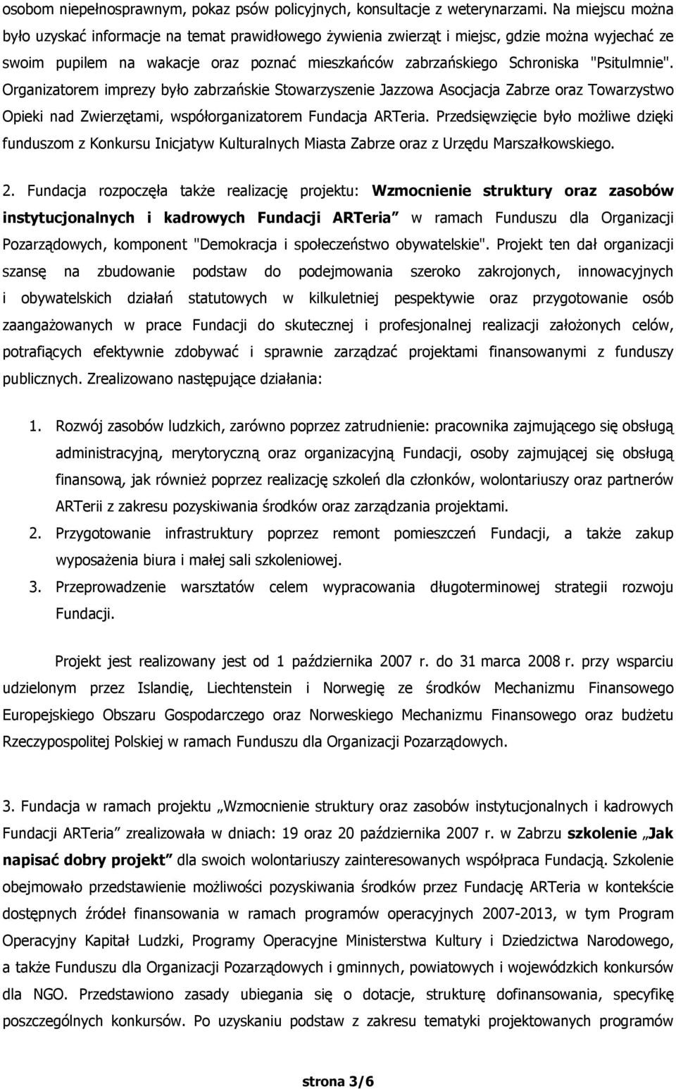 "Psitulmnie". Organizatorem imprezy było zabrzańskie Stowarzyszenie Jazzowa Asocjacja Zabrze oraz Towarzystwo Opieki nad Zwierzętami, współorganizatorem Fundacja ARTeria.