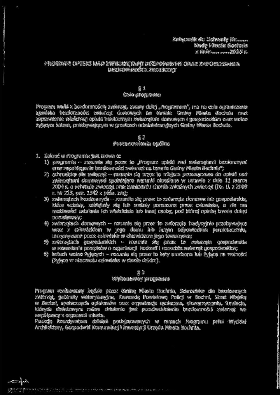 bezdomności zwierząt domowych na terenie Gminy Miasta Bochnia oraz zapewnienie właściwej opieki bezdomnym zwierzętom domowym i gospodarskim oraz wolno żyjącym kotom, przebywającym w granicach