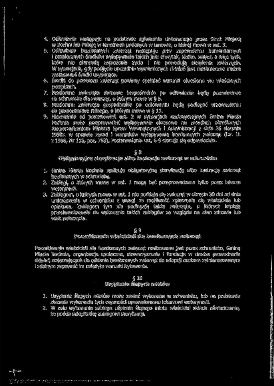 powodują cierpienia zwierzęcia. W sytuacjach, gdy podjęcie uprzednio wymienionych działań jest nieskuteczne można zastosować środki usypiające. 6.