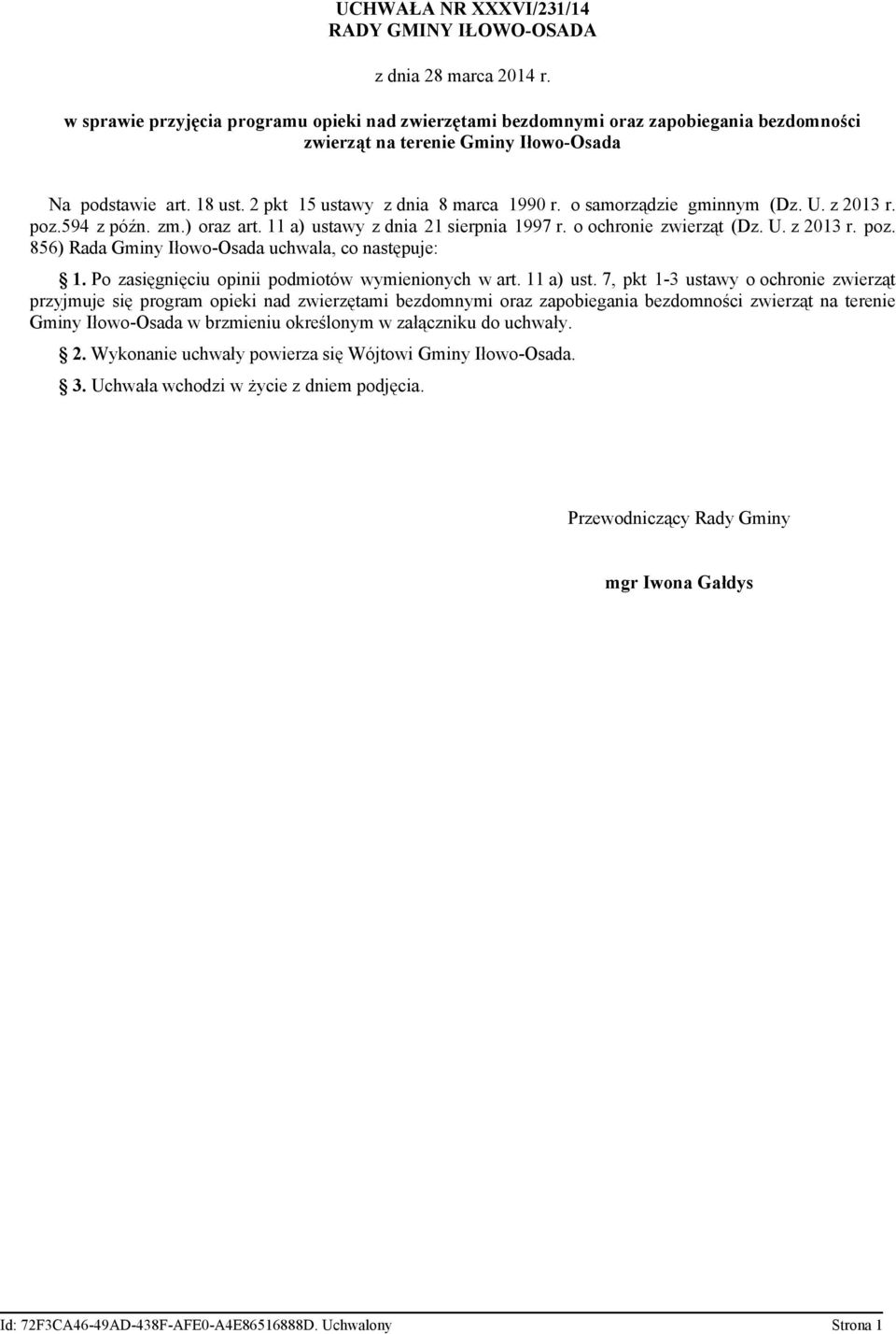 o samorządzie gminnym (Dz. U. z 2013 r. poz.594 z późn. zm.) oraz art. 11 a) ustawy z dnia 21 sierpnia 1997 r. o ochronie zwierząt (Dz. U. z 2013 r. poz. 856) Rada Gminy Iłowo-Osada uchwala, co następuje: 1.