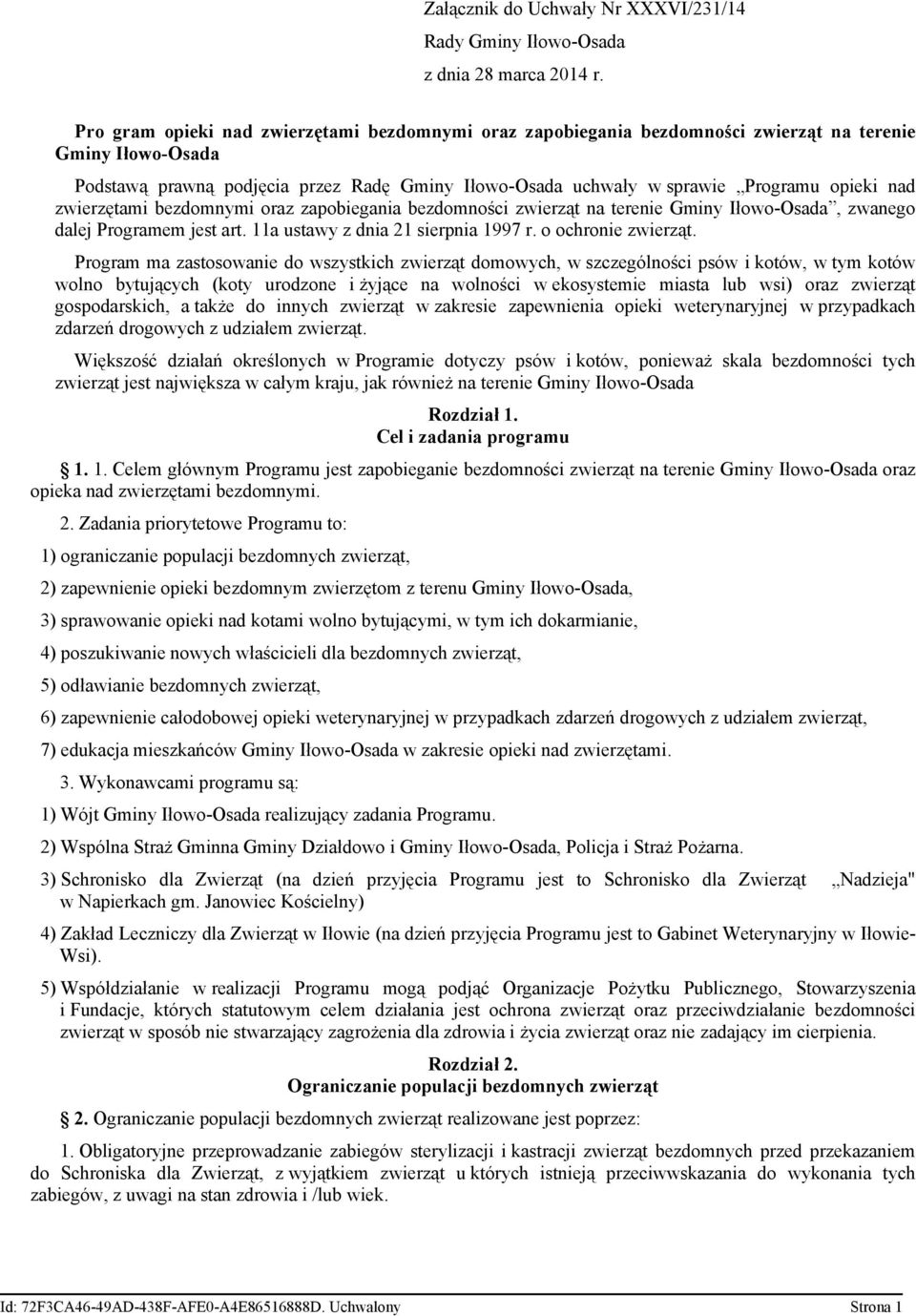 nad zwierzętami bezdomnymi oraz zapobiegania bezdomności zwierząt na terenie Gminy Iłowo-Osada, zwanego dalej Programem jest art. 11a ustawy z dnia 21 sierpnia 1997 r. o ochronie zwierząt.