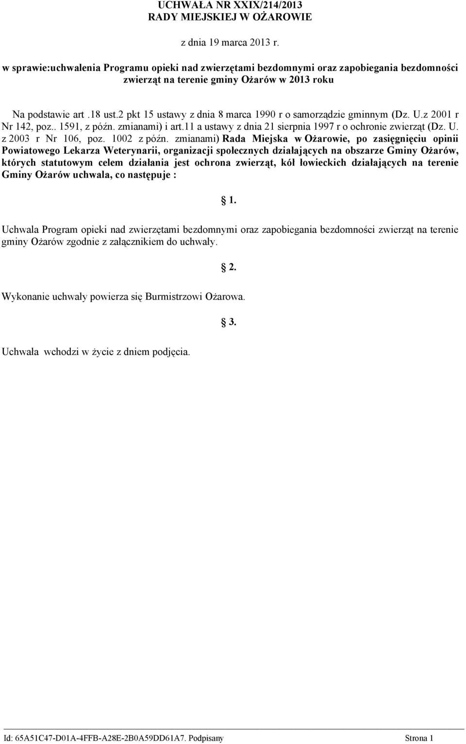 2 pkt 15 ustawy z dnia 8 marca 1990 r o samorządzie gminnym (Dz. U.z 2001 r Nr 142, poz.. 1591, z późn. zmianami) i art.11 a ustawy z dnia 21 sierpnia 1997 r o ochronie zwierząt (Dz. U. z 2003 r Nr 106, poz.