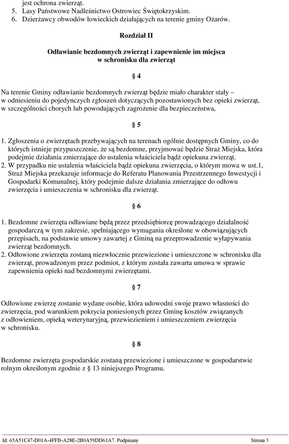 pojedynczych zgłoszeń dotyczących pozostawionych bez opieki zwierząt, w szczególności chorych lub powodujących zagroŝenie dla bezpieczeństwa, 4 5 1.