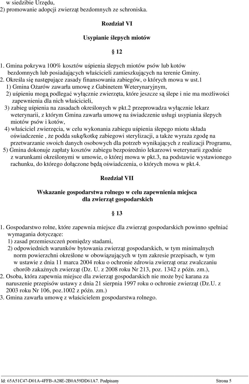 Określa się następujące zasady finansowania zabiegów, o których mowa w ust.