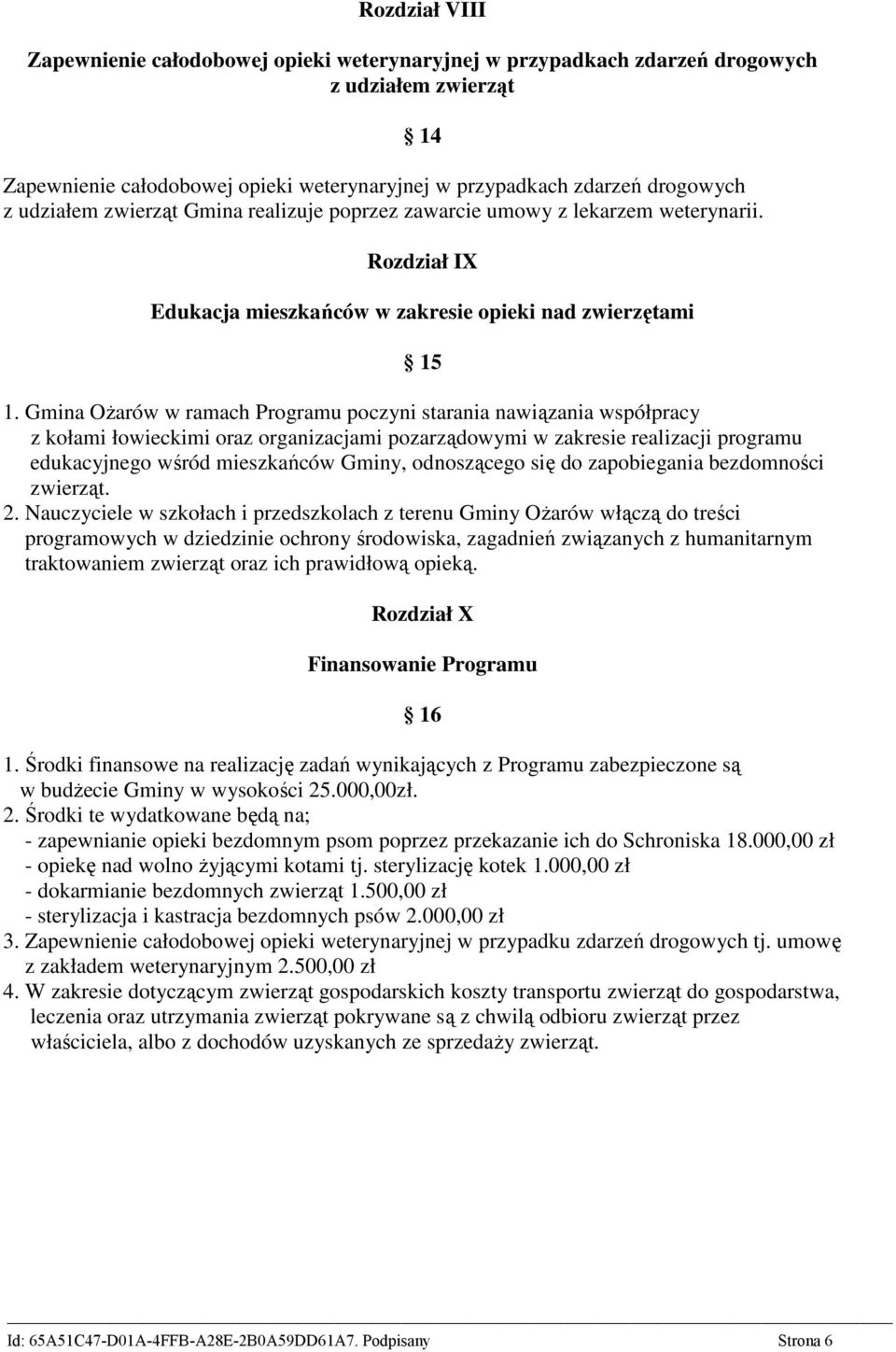 Gmina OŜarów w ramach Programu poczyni starania nawiązania współpracy z kołami łowieckimi oraz organizacjami pozarządowymi w zakresie realizacji programu edukacyjnego wśród mieszkańców Gminy,