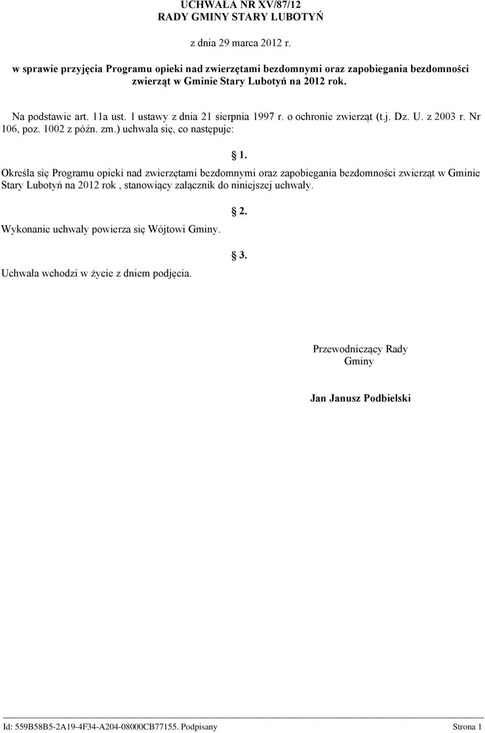 1 ustawy z dnia 21 sierpnia 1997 r. o ochronie zwierząt (t.j. Dz. U. z 2003 r. Nr 106, poz. 1002 z późn. zm.) uchwala się, co następuje: 1.