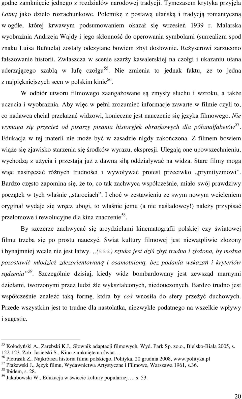 Malarska wyobraźnia Andrzeja Wajdy i jego skłonność do operowania symbolami (surrealizm spod znaku Luisa Buñuela) zostały odczytane bowiem zbyt dosłownie. Reżyserowi zarzucono fałszowanie historii.