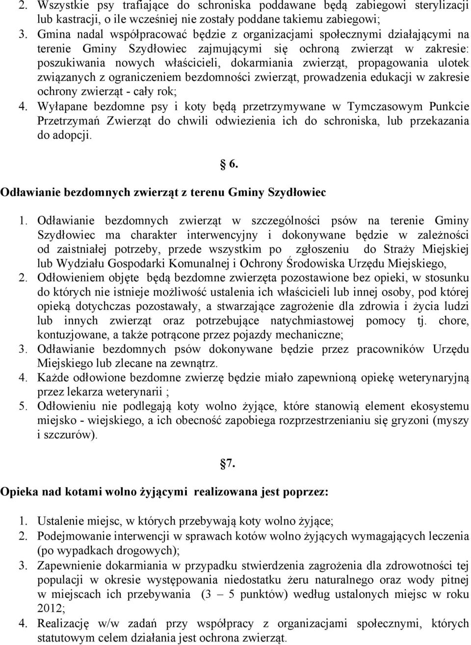 bezdomności zwierząt, prowadzenia edukacji w zakresie ochrony zwierząt - cały rok; Wyłapane bezdomne psy i koty będą przetrzymywane w Tymczasowym Punkcie Przetrzymań Zwierząt do chwili odwiezienia