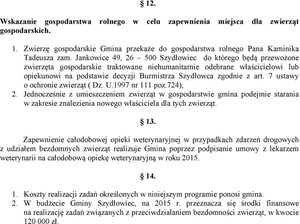 art. 7 ustawy o ochronie zwierząt ( Dz. U.1997 nr 111 poz.724); 2.