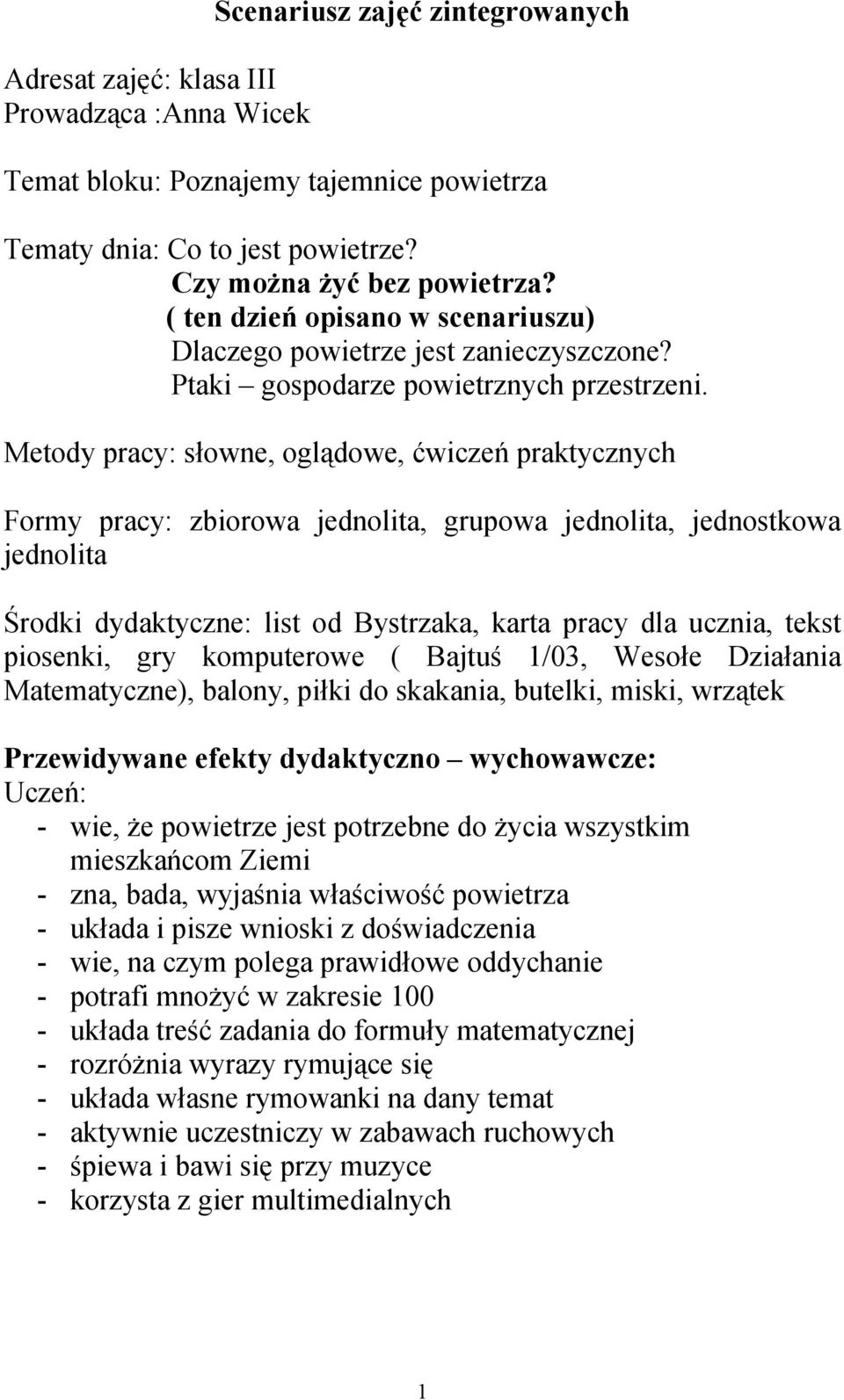 Metody pracy: słowne, oglądowe, ćwiczeń praktycznych Formy pracy: zbiorowa jednolita, grupowa jednolita, jednostkowa jednolita Środki dydaktyczne: list od Bystrzaka, karta pracy dla ucznia, tekst