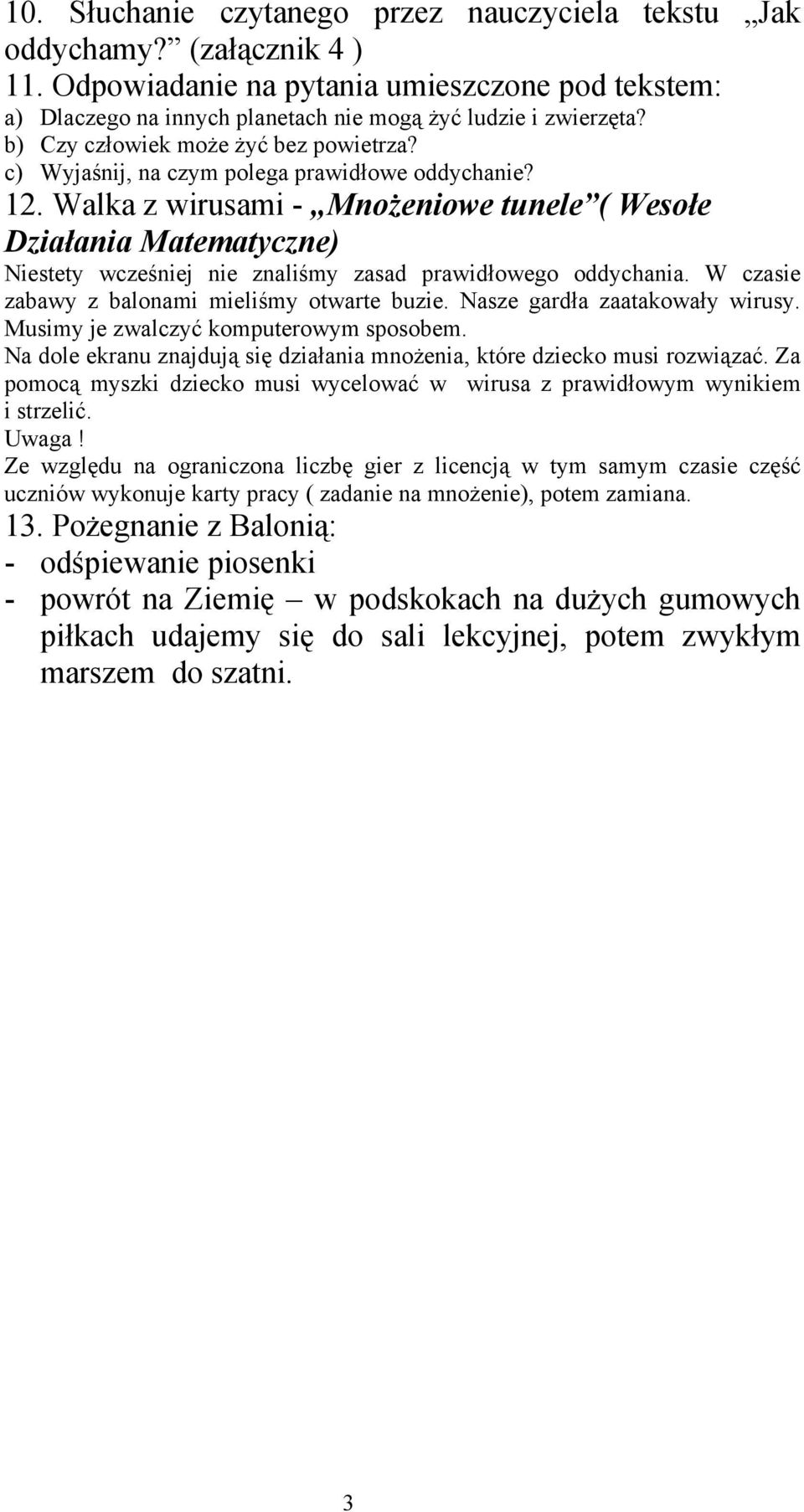 Walka z wirusami - Mnożeniowe tunele ( Wesołe Działania Matematyczne) Niestety wcześniej nie znaliśmy zasad prawidłowego oddychania. W czasie zabawy z balonami mieliśmy otwarte buzie.