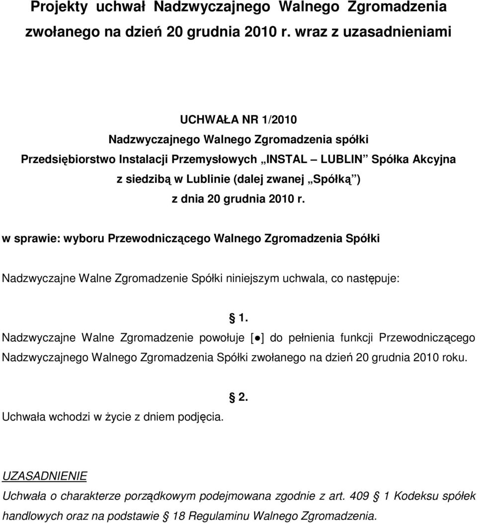 z dnia 20 grudnia 2010 r. w sprawie: wyboru Przewodniczącego Walnego Zgromadzenia Spółki Nadzwyczajne Walne Zgromadzenie Spółki niniejszym uchwala, co następuje: 1.