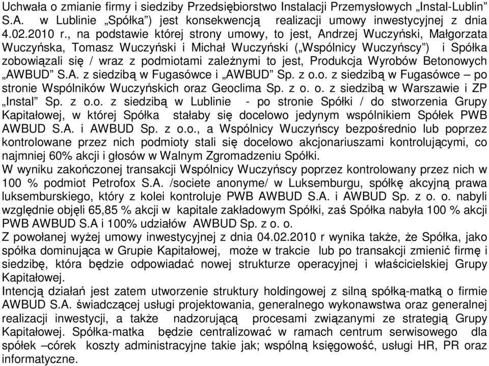 zależnymi to jest, Produkcja Wyrobów Betonowych AWBUD S.A. z siedzibą w Fugasówce i AWBUD Sp. z o.o. z siedzibą w Fugasówce po stronie Wspólników Wuczyńskich oraz Geoclima Sp. z o. o. z siedzibą w Warszawie i ZP Instal Sp.