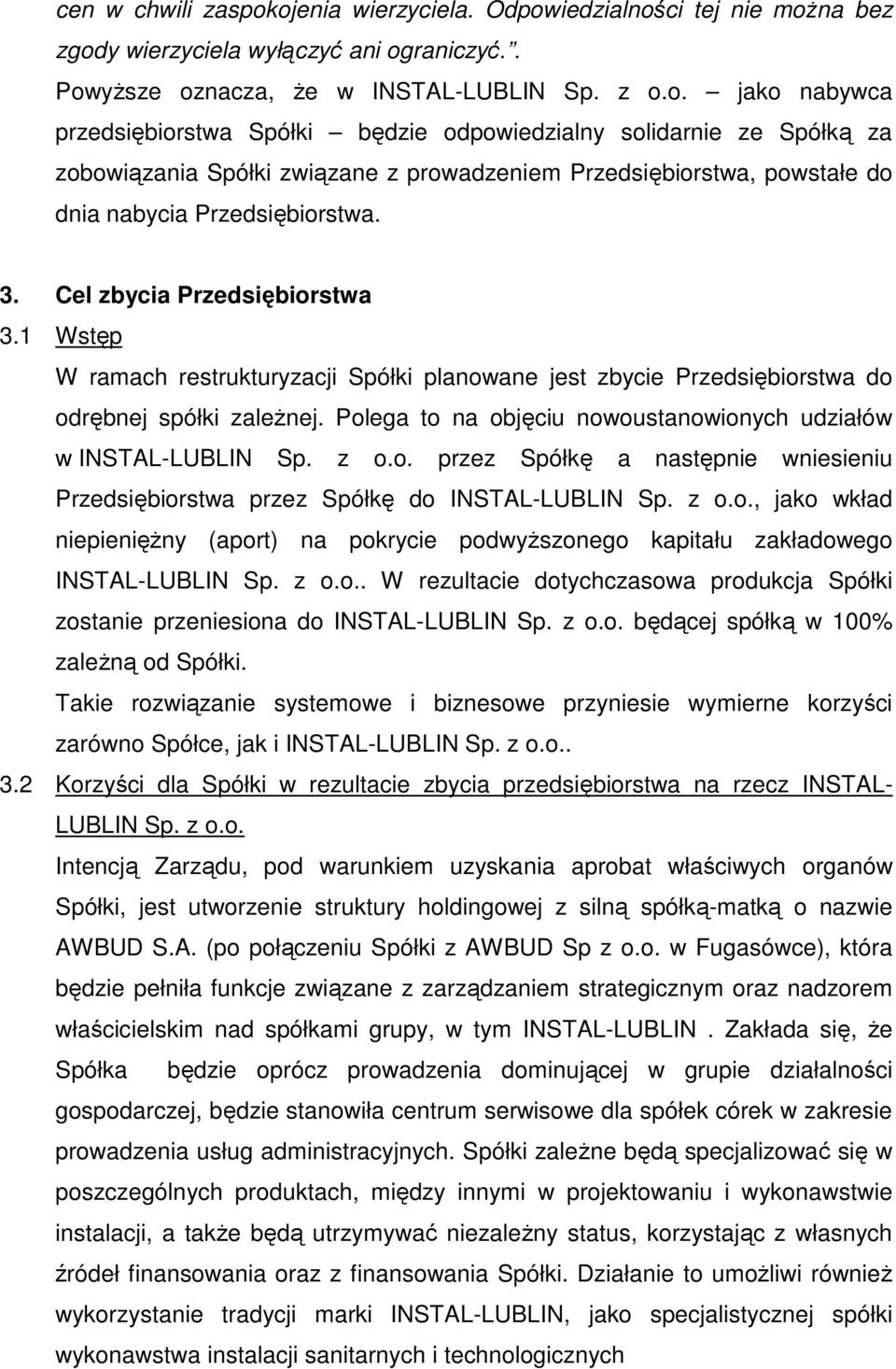 3. Cel zbycia Przedsiębiorstwa 3.1 Wstęp W ramach restrukturyzacji Spółki planowane jest zbycie Przedsiębiorstwa do odrębnej spółki zależnej.