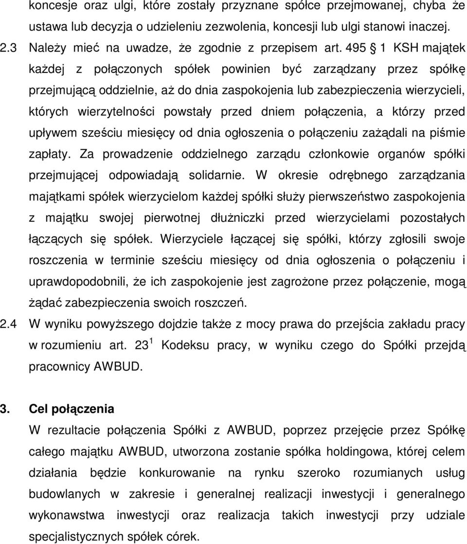 495 1 KSH majątek każdej z połączonych spółek powinien być zarządzany przez spółkę przejmującą oddzielnie, aż do dnia zaspokojenia lub zabezpieczenia wierzycieli, których wierzytelności powstały