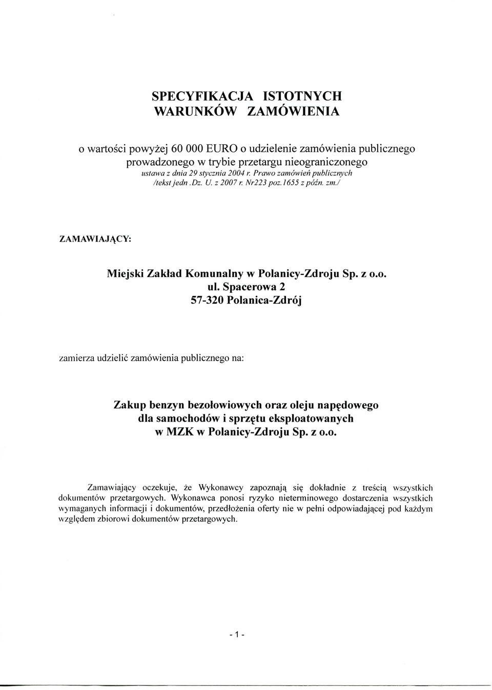 Spacerowa 2 57-320 Polanica-Zdroj zamierza udzielic zamowienia publicznego na: Zakup benzyn bezolowiowych oraz oleju nap^dowego dla samochodow i sprz^tu eksploatowanych w MZK w Polanicy-Zdroju Sp.