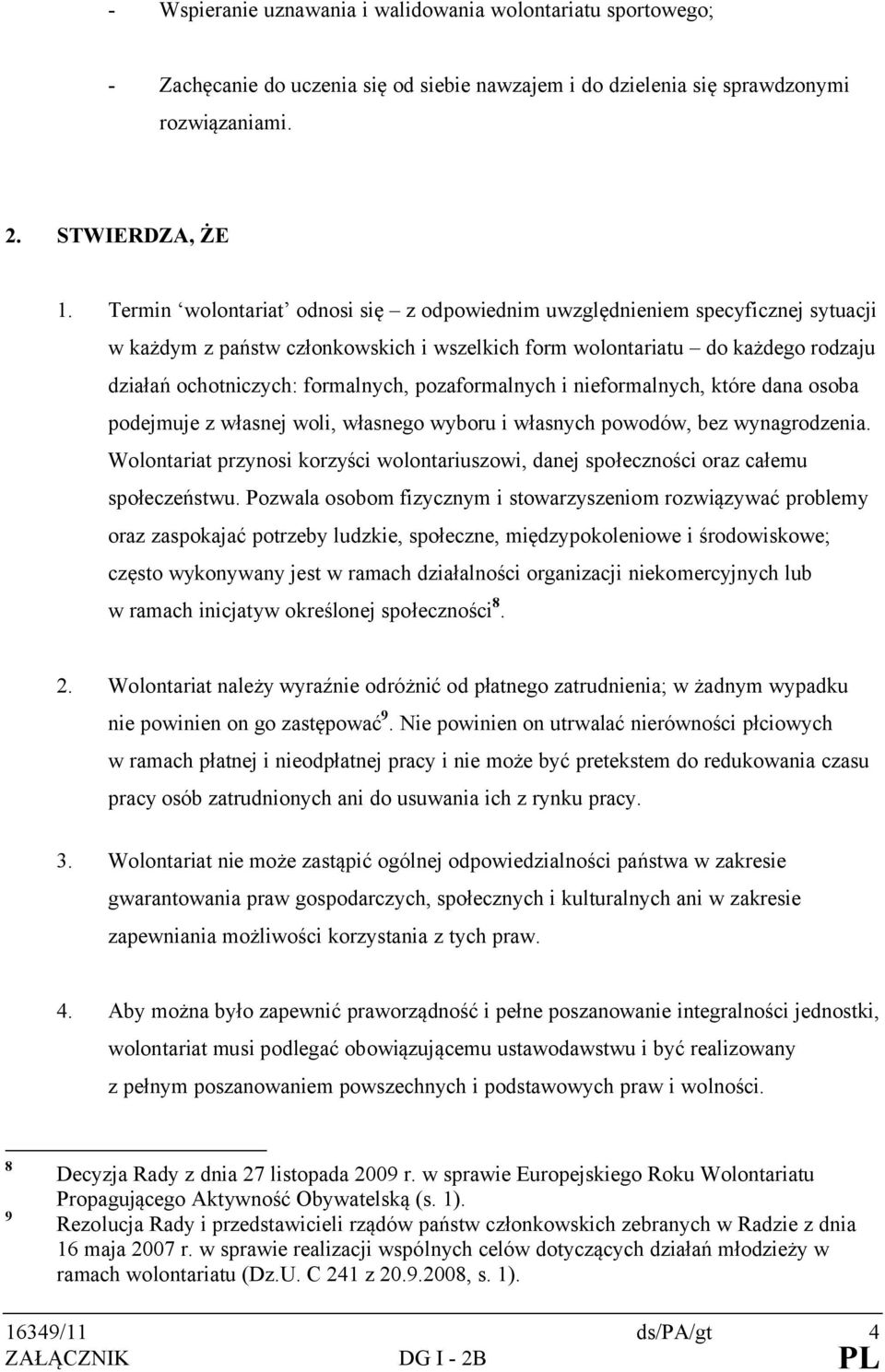 pozaformalnych i nieformalnych, które dana osoba podejmuje z własnej woli, własnego wyboru i własnych powodów, bez wynagrodzenia.