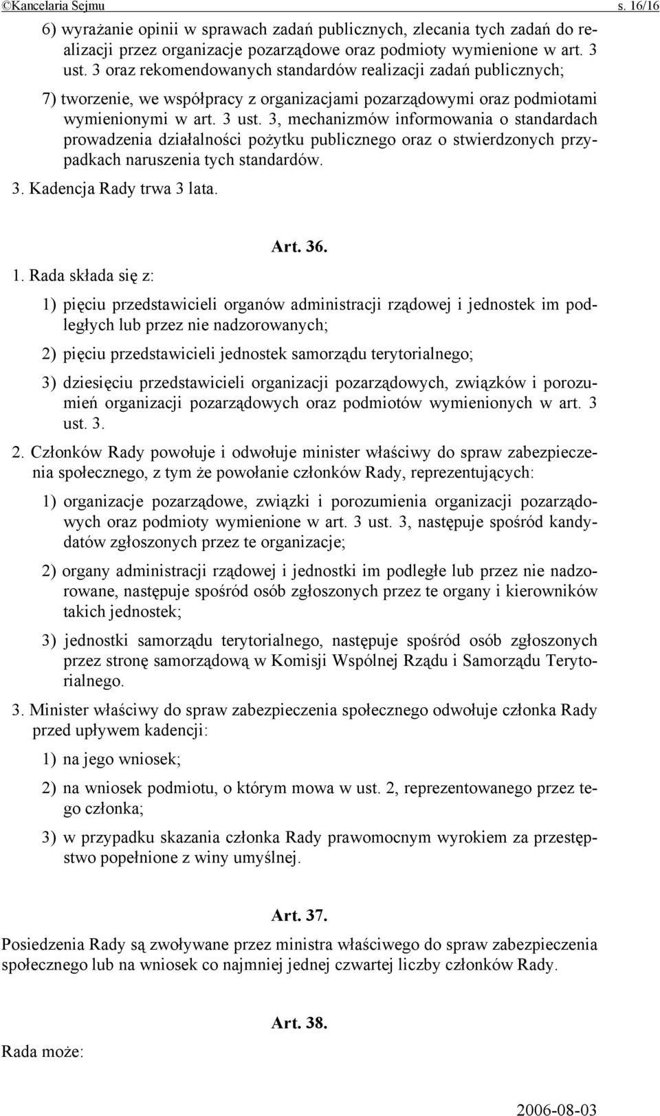 3, mechanizmów informowania o standardach prowadzenia działalności pożytku publicznego oraz o stwierdzonych przypadkach naruszenia tych standardów. 3. Kadencja Rady trwa 3 lata. Art. 36. 1.