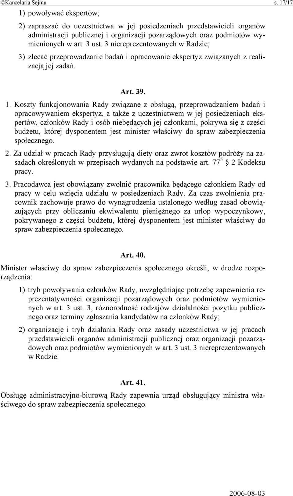 3 niereprezentowanych w Radzie; 3) zlecać przeprowadzanie badań i opracowanie ekspertyz związanych z realizacją jej zadań. Art. 39. 1.