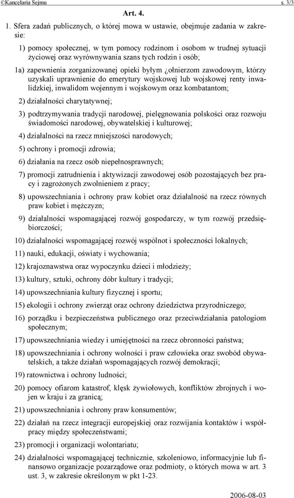 osób; 1a) zapewnienia zorganizowanej opieki byłym ołnierzom zawodowym, którzy uzyskali uprawnienie do emerytury wojskowej lub wojskowej renty inwalidzkiej, inwalidom wojennym i wojskowym oraz