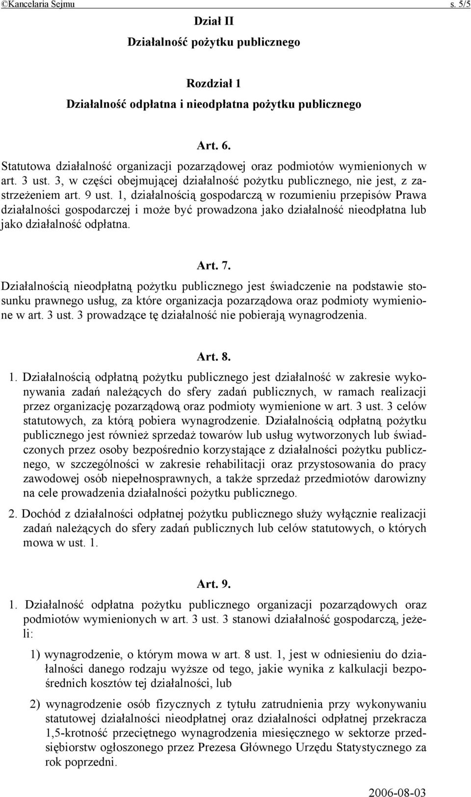 1, działalnością gospodarczą w rozumieniu przepisów Prawa działalności gospodarczej i może być prowadzona jako działalność nieodpłatna lub jako działalność odpłatna. Art. 7.