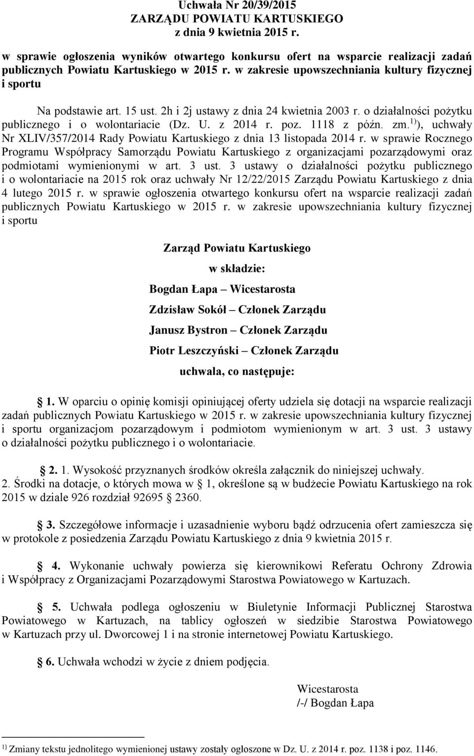 1118 z późn. zm. 1) ), uchwały Nr XLIV/357/2014 Rady Powiatu Kartuskiego z dnia 13 listopada 2014 r.