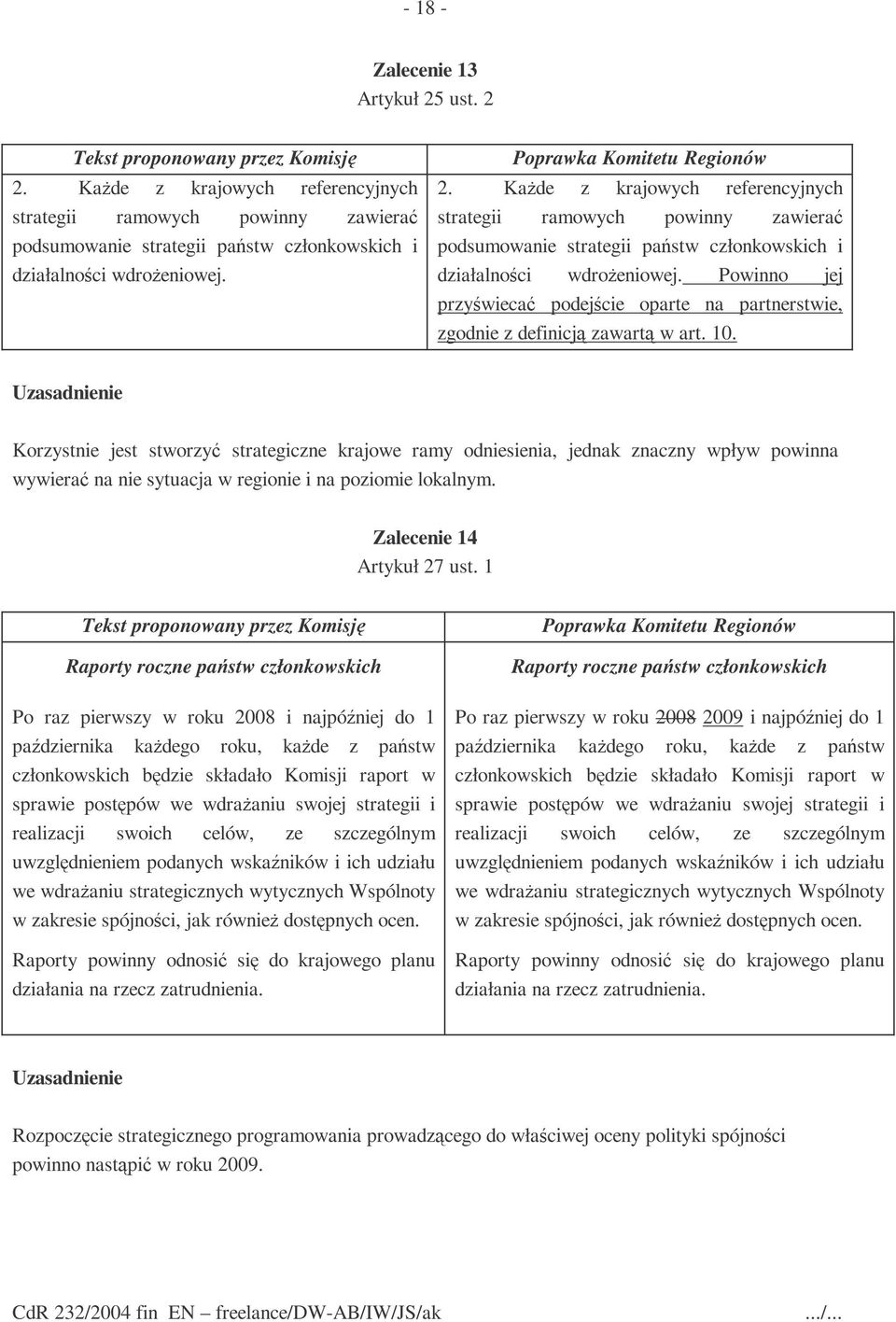 Powinno jej przyświecać podejście oparte na partnerstwie, zgodnie z definicją zawartą w art. 10.