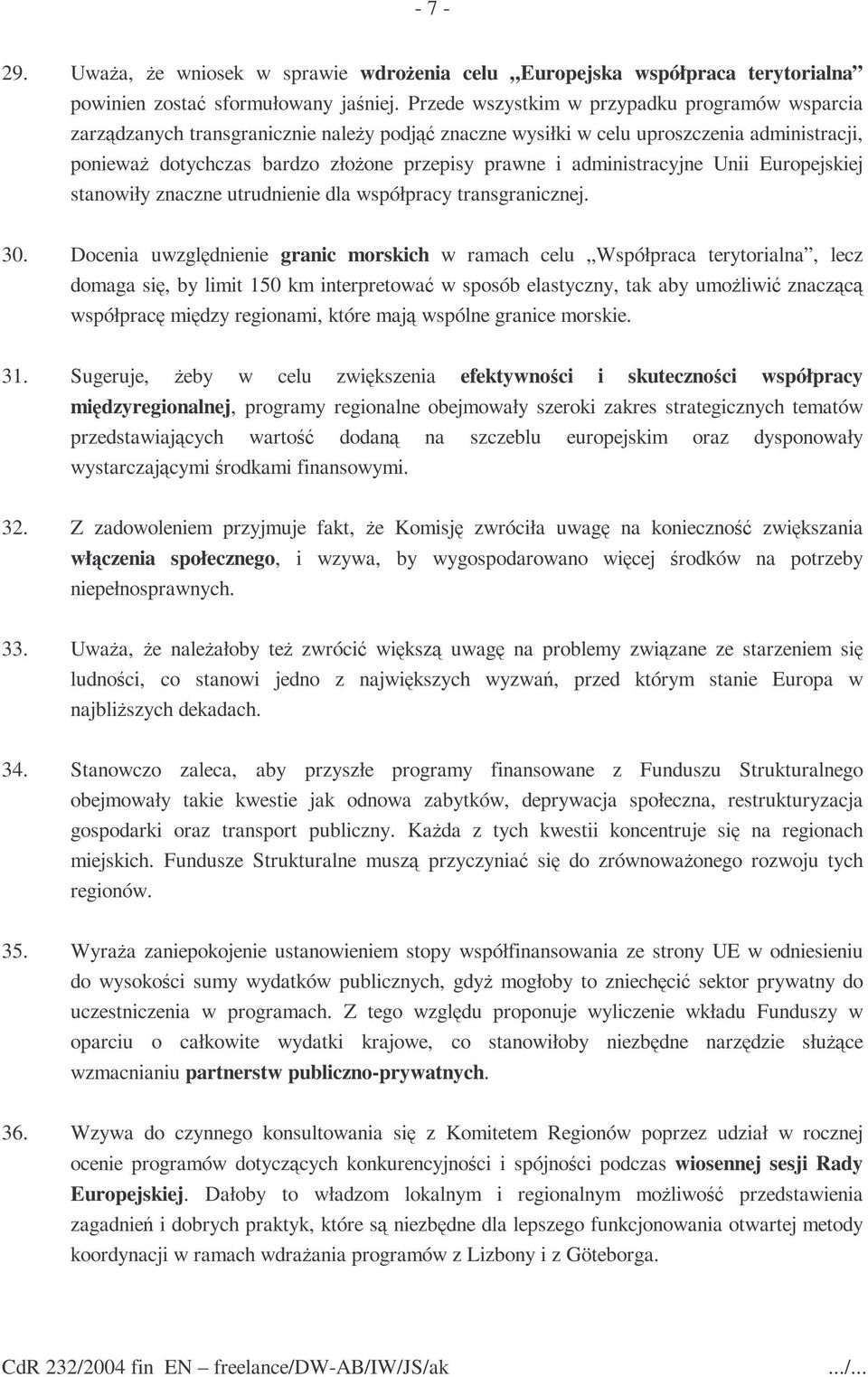 administracyjne Unii Europejskiej stanowiły znaczne utrudnienie dla współpracy transgranicznej. 30.