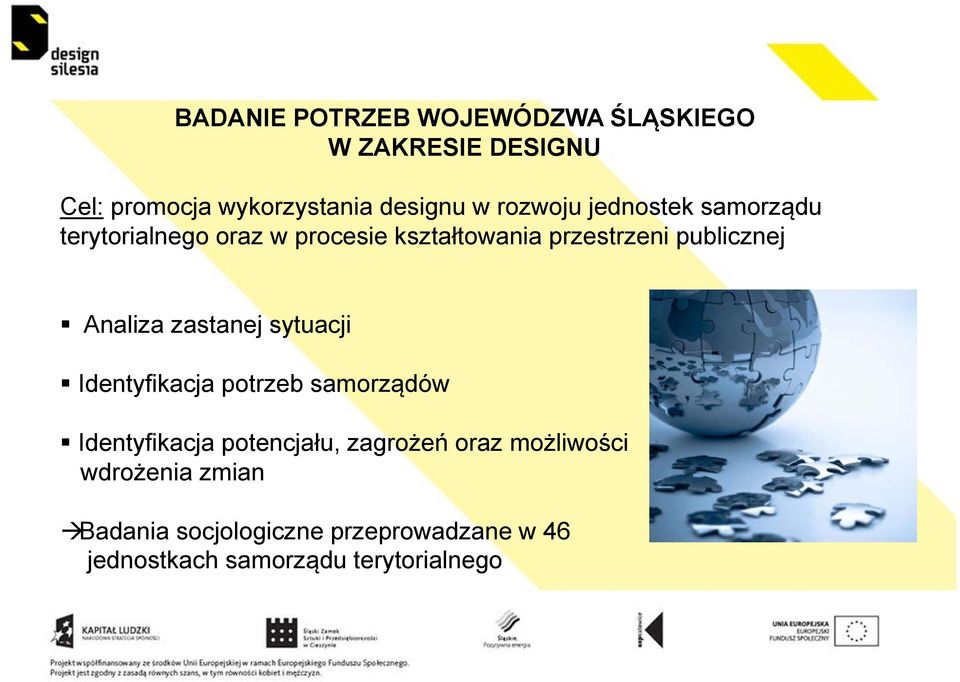 Analiza zastanej sytuacji Identyfikacja potrzeb samorządów Identyfikacja potencjału, zagrożeń oraz