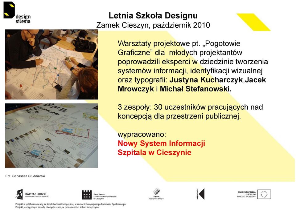 identyfikacji wizualnej oraz typografii: Justyna Kucharczyk,Jacek Mrowczyk i Michał Stefanowski.