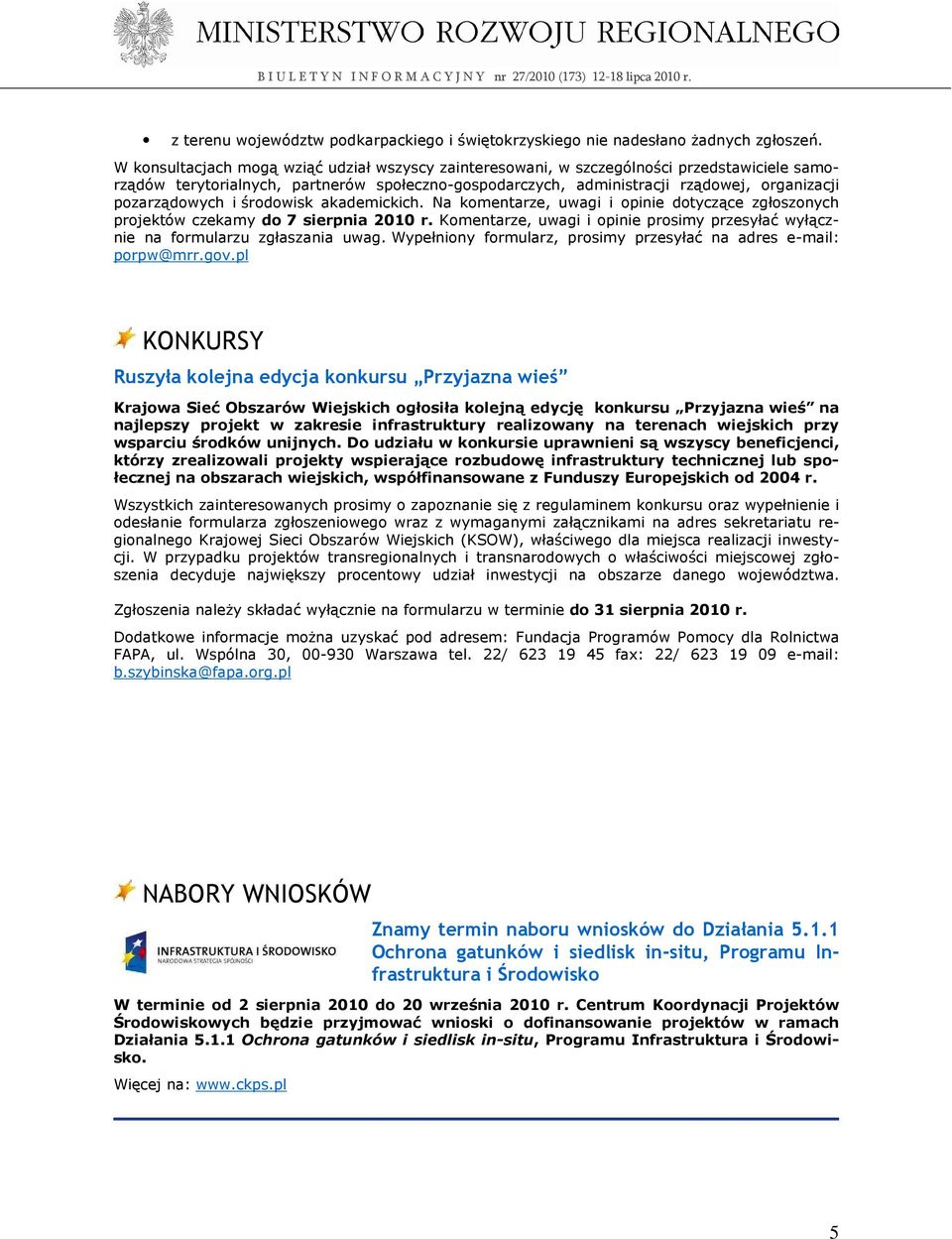 pozarządowych i środowisk akademickich. Na komentarze, uwagi i opinie dotyczące zgłoszonych projektów czekamy do 7 sierpnia 2010 r.