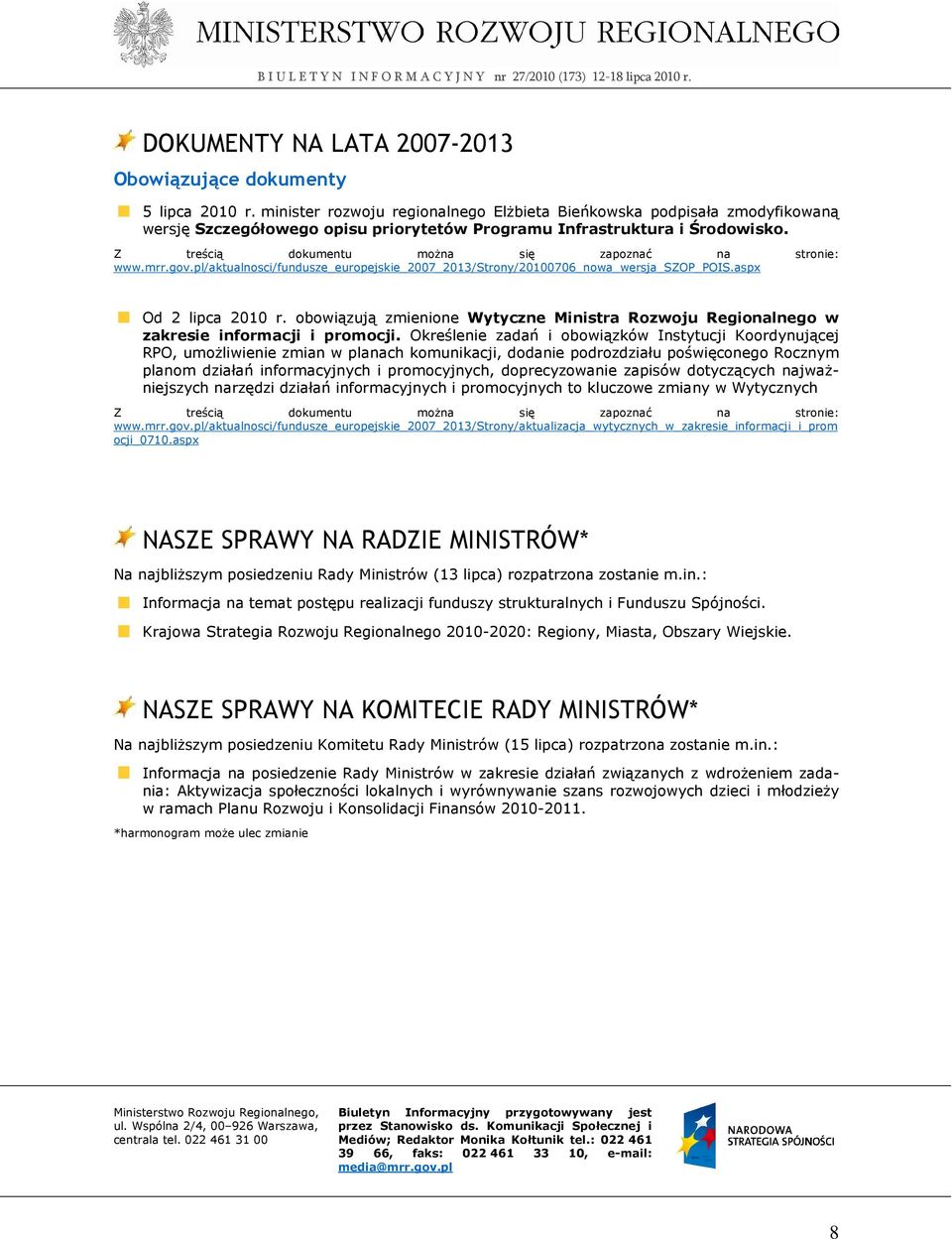 Z treścią dokumentu moŝna się zapoznać na stronie: www.mrr.gov.pl/aktualnosci/fundusze_europejskie_2007_2013/strony/20100706_nowa_wersja_szop_pois.aspx Od 2 lipca 2010 r.