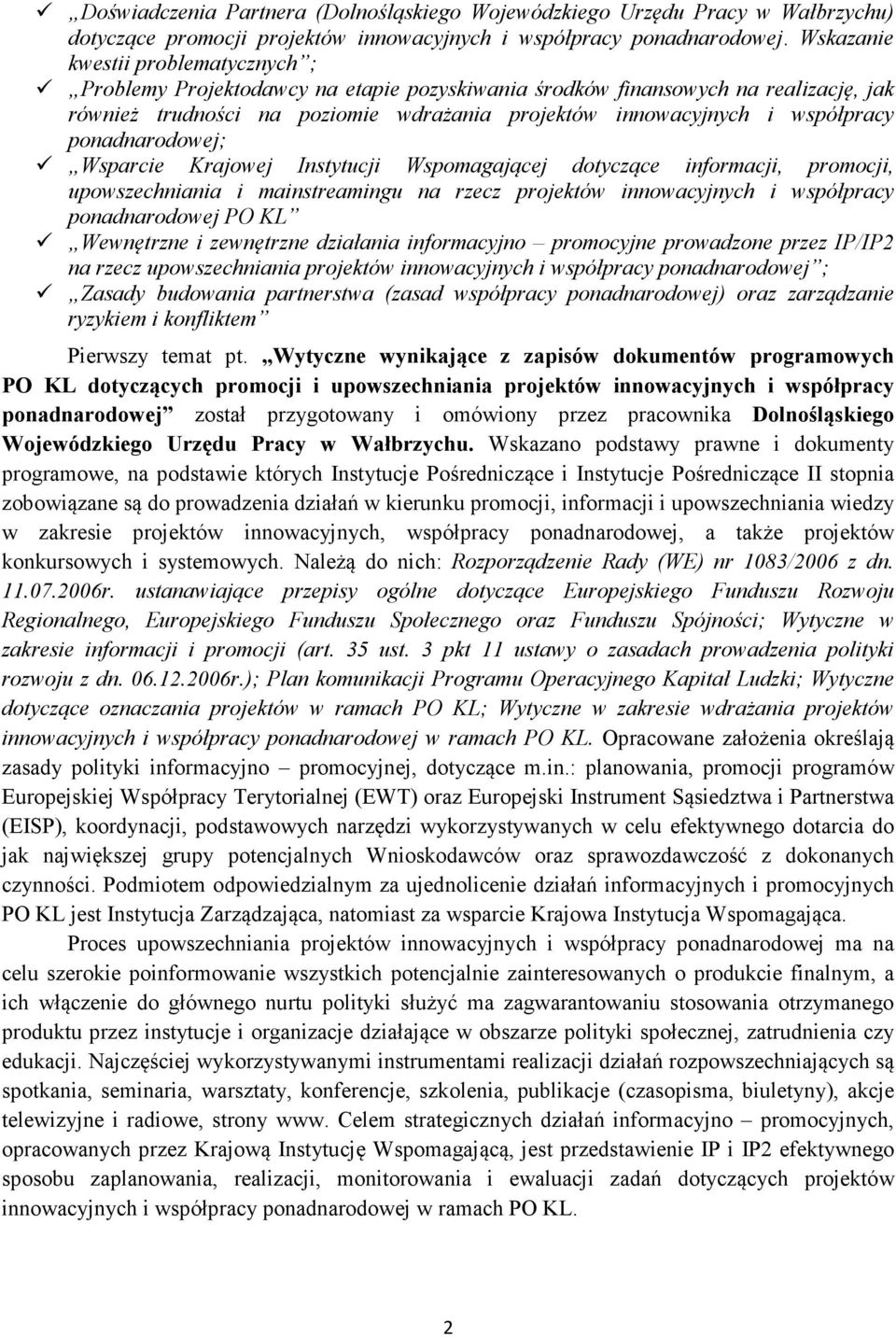 ponadnarodowej; Wsparcie Krajowej Instytucji Wspomagającej dotyczące informacji, promocji, upowszechniania i mainstreamingu na rzecz projektów innowacyjnych i współpracy ponadnarodowej PO KL