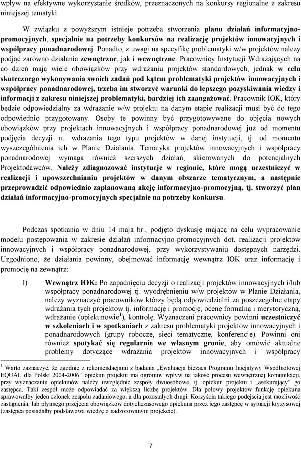 Ponadto, z uwagi na specyfikę problematyki w/w projektów należy podjąć zarówno działania zewnętrzne, jak i wewnętrzne.