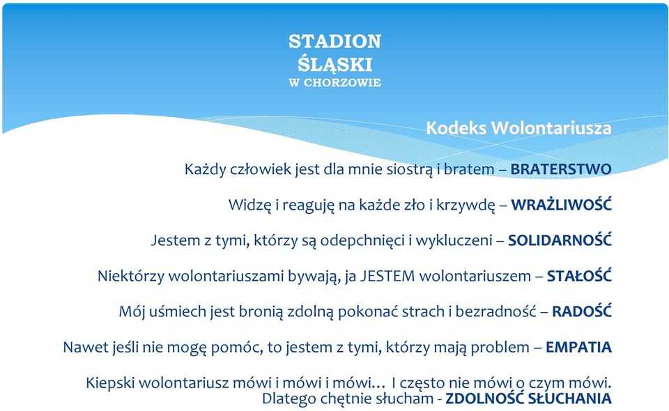 STAŁOŚĆ Mój uśmiech jest bronią zdolną pokonać strach i bezradność RADOŚĆ Nawet jeśli nie mogę pomóc, to jestem z tymi, którzy