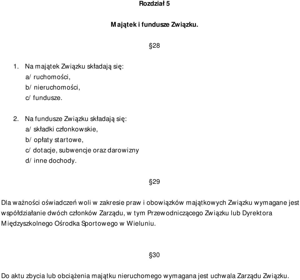 Na fundusze Zwi zku sk adaj si : a/ sk adki cz onkowskie, b/ op aty startowe, c/ dotacje, subwencje oraz darowizny d/ inne dochody.