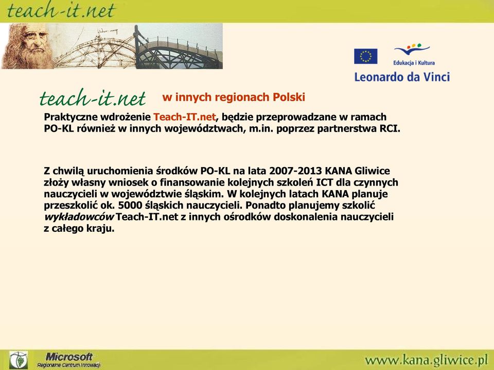 Z chwilą uruchomienia środków PO-KL na lata 2007-2013 KANA Gliwice złoży własny wniosek o finansowanie kolejnych szkoleń ICT dla