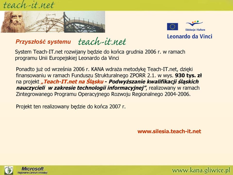 net, dzięki finansowaniu w ramach Funduszu Strukturalnego ZPORR 2.1. w wys. 930 tys. zł na projekt Teach-IT.